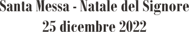 Santa Messa - Natale del Signore 25 dicembre 2022