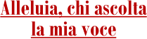 Alleluia, chi ascolta la mia voce