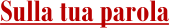Sulla tua parola