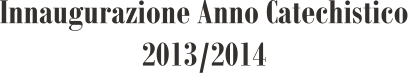 Innaugurazione Anno Catechistico 2013/2014