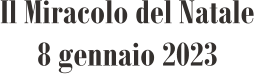 Il Miracolo del Natale 8 gennaio 2023