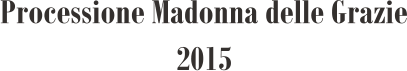 Processione Madonna delle Grazie 2015