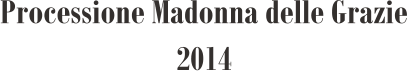 Processione Madonna delle Grazie 2014