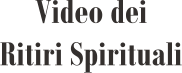 Video dei Ritiri Spirituali